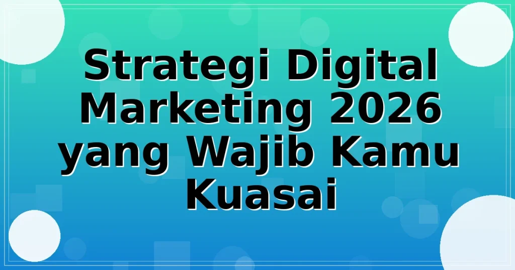 Strategi Digital Marketing 2026 yang Wajib Kamu Kuasai