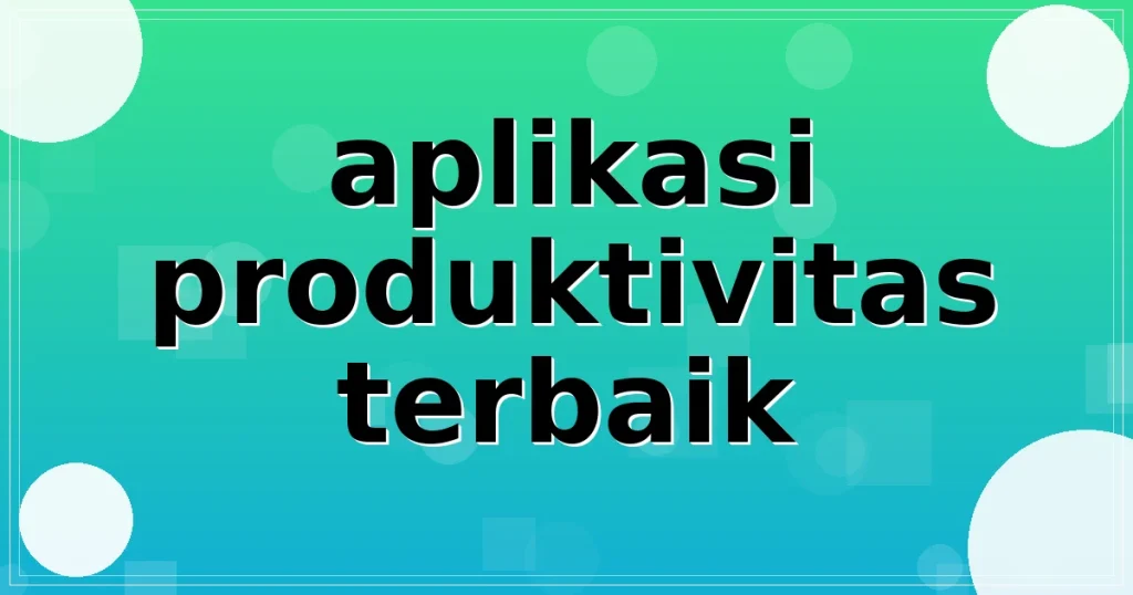 aplikasi produktivitas terbaik