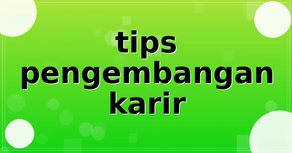 tips pengembangan karir